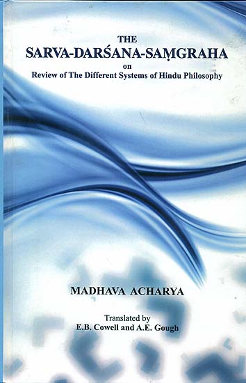 The Sarva Darsana Samgraha on Review of The Different Systems of Hindu Philosophy by Madhava Acharya