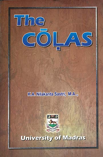 The Colas (The Most Comprehensive Book Ever Written on the Cholas)
