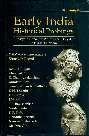 Early India Historical Probings (Essays in Honour of Professor S. R. Goyal on His 85th Birthday)