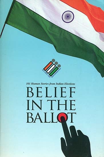 Belief in the Ballot - 101 Human Stories from Indian Elections