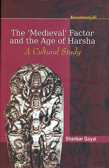 The 'Medieval' Factor and the Age of Harsha (A Cultural Study)