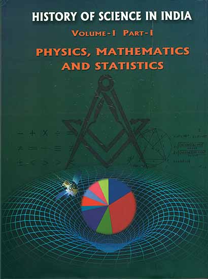 History of Science in India - Physics, Mathematics and Statistics (Volume I, Part - I)