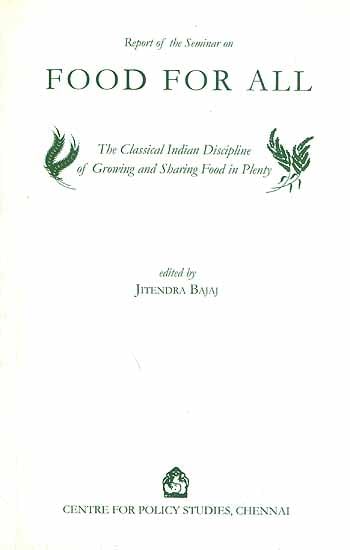 Food For All (The Classical Indian Discipline of Growing and Sharing Food in Plenty)