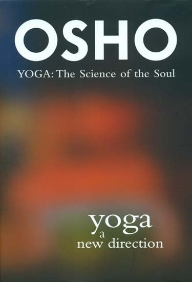 Yoga a New Direction - Yoga: The Science of the Soul (Commentaries on the Yoga Sutras of Patanjali)