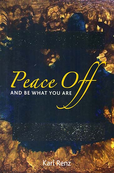 Peace Off and Be What You Are