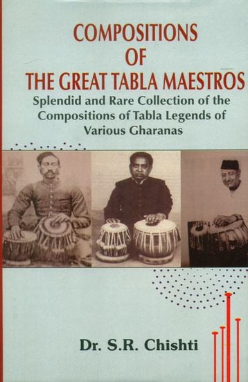 Compositions of The Great Tabla Maestros (Splendid and Rare Collection of the Compositions of Tabla Legends of Various Gharanas)