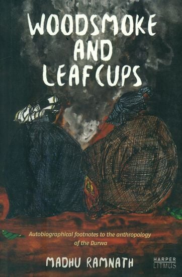 Woodsmoke and Leafcups (Autobiographical Footnotes to the Anthropology of the Durwa People)