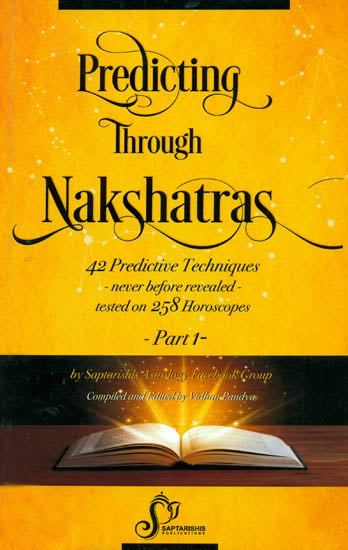 Predicting Through Nakshatras: 42 Predictive Techniques - never before revealed - tested on 258 Horoscopes (Part-I)