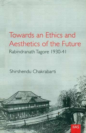Towards an Ethics and Aesthetics of the Future (Rabindranatha Tagore 1930-41)