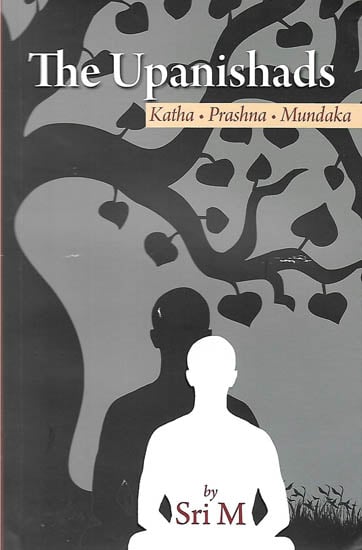 The Upanishads (Katha  - Prashana - Mundaka)
