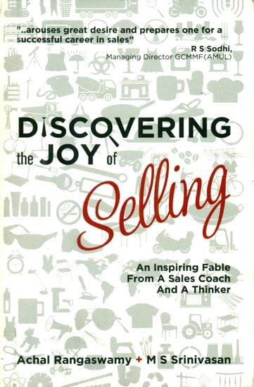 Discovering the Joy of Selling (An Inspiring Fable from a Sale Coach and a Thinker)