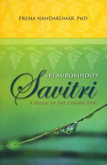 Sri Aurobindo's Savitri (A Study of The Cosmic Epic)