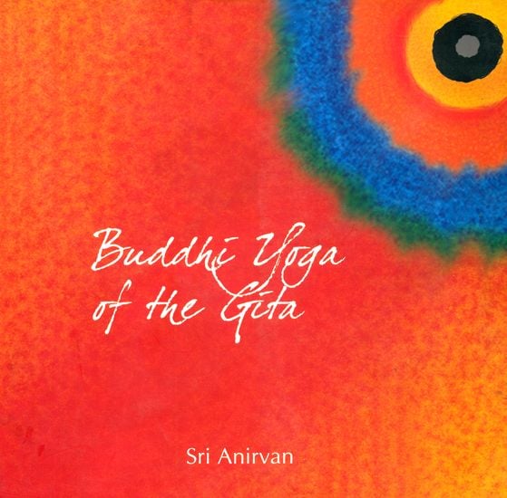 Buddhi Yoga of the Gita and Other Essays