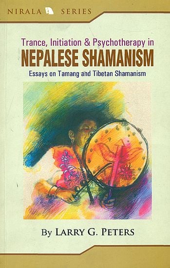 Trance, Initiation and Psychotherapy in Nepalese Shamanism (Essays on Tamang and Tibetan Shamanism)