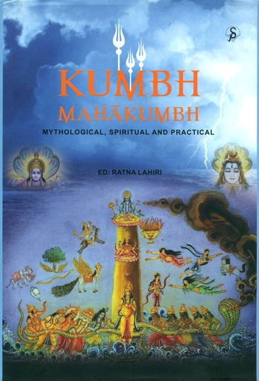 Kumbh - Mahakumbh (Mythological, Spiritual and Practical)