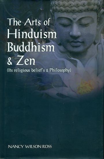The Arts of Hinduism Buddhism and Zen (Its Religious Belief's and Philosophy)
