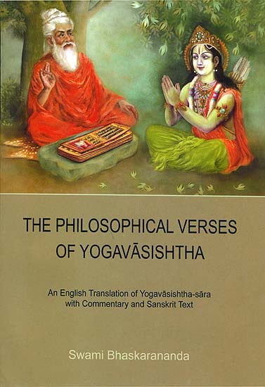 The Philosophical Verses of Yoga Vasishtha (An English Translation of Yoga Vasishtha Sara with Commentary and Sanskrit Text)