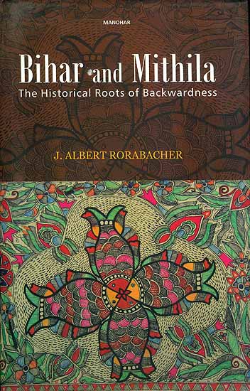 Bihar and Mithila -The Historical Roots of Backwardness