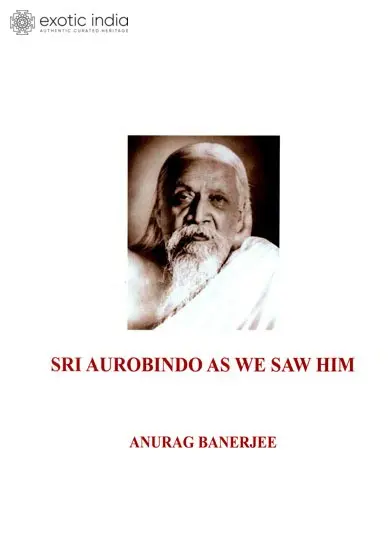 Sri Aurobindo As We Saw Him
