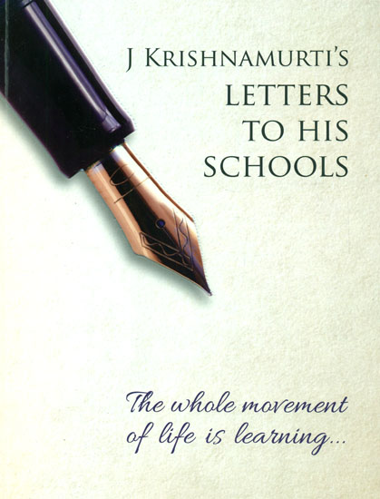 The Whole Movement of Life is Learning (J. Krishnamurti's Letters to His Schools)