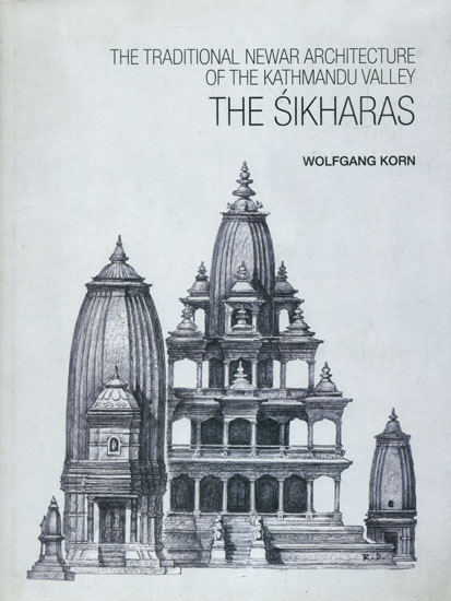 The Sikharas: The Traditional Newar Architecture of the Kathmandu Valley (A Presentation of the Different Sikhara - Temple types found in the Kathmandu Valley)