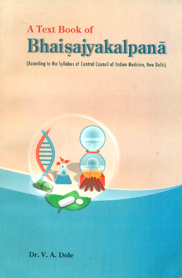 A Text Book of Bhaisajyakalpana (According to the Syllabus of Central Council of Indian Medicine)