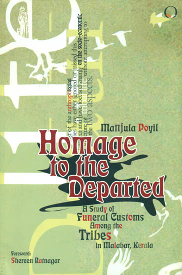 Homage to the Departed (A Study of Funeral Customs Among the Tribes in Malabar, Kerala)