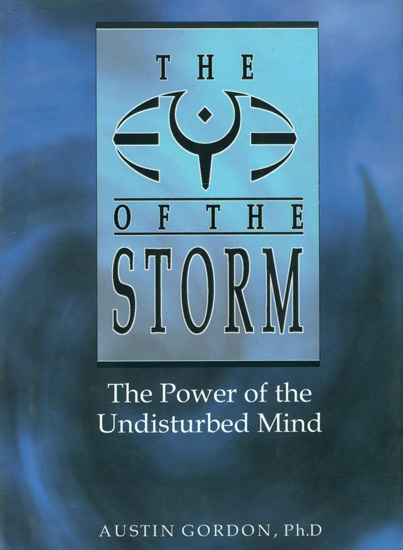 The Eye of the Storm (The Power of the Undisturbed Mind)