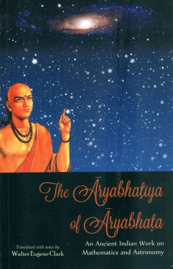The Aryabhatiya of Aryabhata (An Ancient Indian Work on Mathematics and Astronomy)