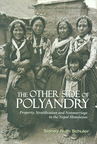 The Other Side of Polyandry (Property, Stratification and Non Marriage in the Nepal Himalayas)