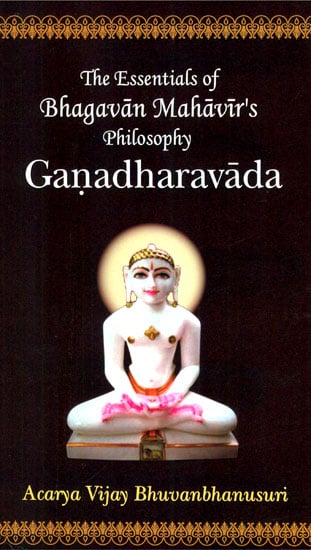 Ganadharavada (The Essentials of Bhagavan Mahavir's Philosophy)