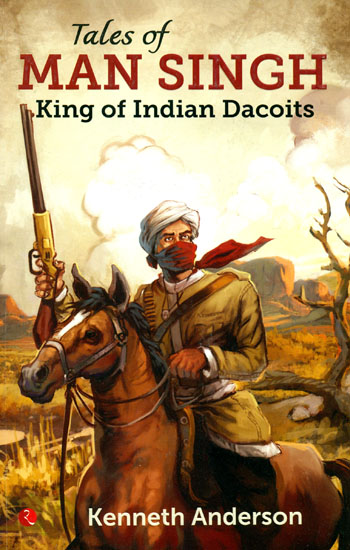 Tales of Man Singh (King of India Dacoits)