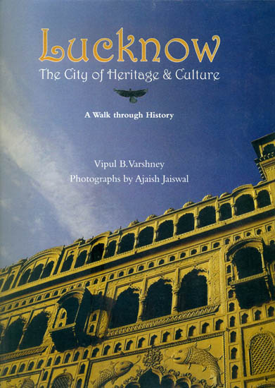 Lucknow: The City of Heritage and Culture (A Walk Through History)