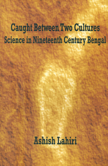 Caught Between Two Cultures Science in Nineteenth Century Bengal