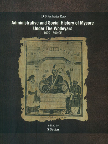Administrative and Social History of Mysore Under The Wodeyars (1600-1800 CE)