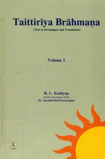 Taittiriya Brahmana: Sanskrit Text with English Translation (Volume 1)