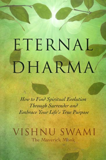 Eternal Dharma (How to Find Spiritual Evolution Through Surrender and Embrace Your Life's True Purpose)