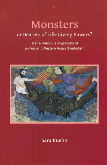 Monsters or Bearers of Life - Giving Powers? (Trans - Religious Migrations of an Ancient Western Asian Symbolism)