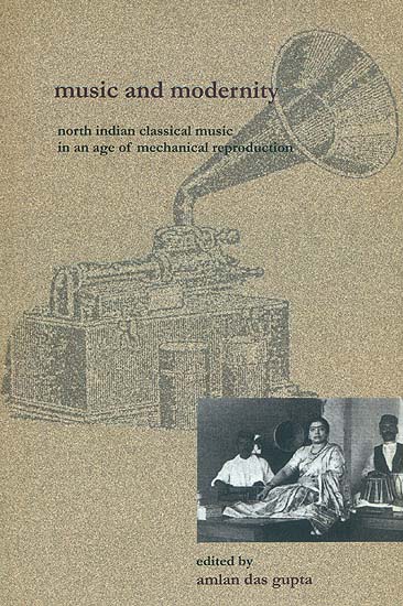 Music and Modernity - North Indian Classical Music in an Age of Mechanical Reproduction