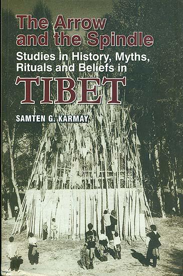The Arrow and the Spindle Studies in History, Myths, Rituals and Beliefs in Tibet