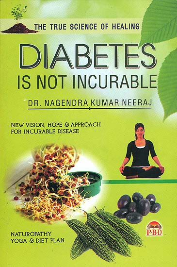 Diabetes is Not Incurable (New Vision, Hope and Approach for Incurable Disease)