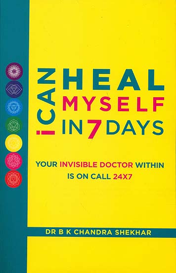 I Can Heal Myself in 7 Days (Your Invisible Doctor Within is on Call 24X7)