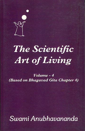 The Scientific Art of Living - Based on Bhagavad Gita Chapter 4 (Volume 4)
