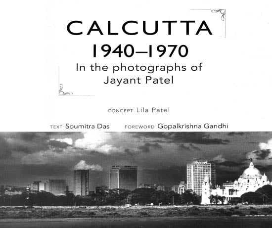 Calcutta 1940-1970 (In the Photographs of Jayant Patel)
