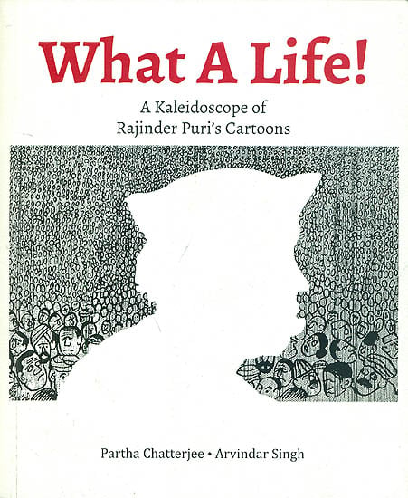 What a Life! (A Kaleidoscope of Rajinder Puri's Cartoons)