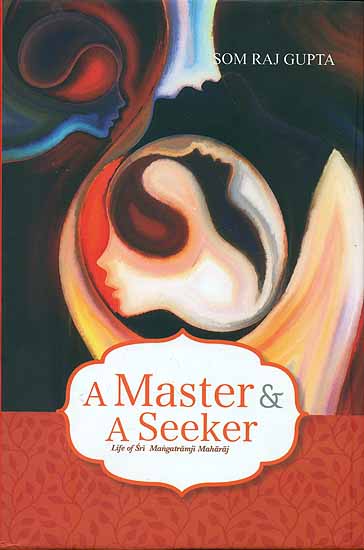A Master and A Seeker - Life of Sri Mangatramji Maharaj