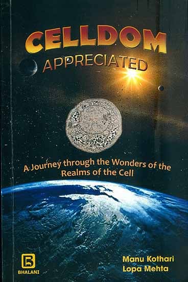 Celldom Appreciated  - A Journey Through the Wonders of the Realms of the Cell