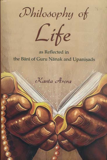 Philosophy of Life- As Reflected in the Bani of Guru Nanak and Upanisads