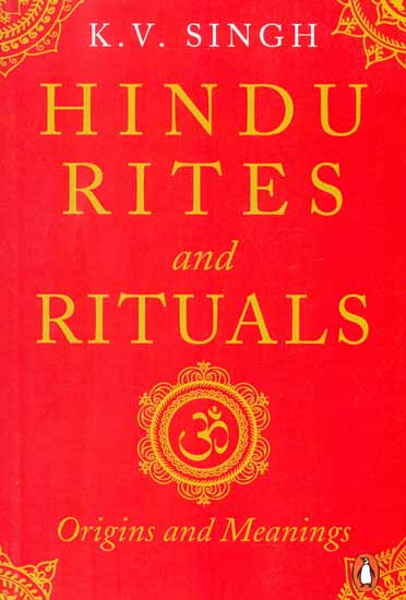 Hindu Rites and Rituals (Origins and Meanings)