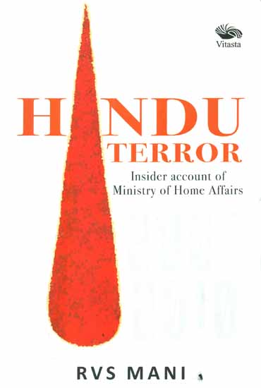 Hindu Terror (Insider Account of Ministry of Home Affairs 2006 - 2010)
